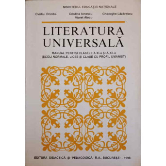 LITERATURA UNIVERSALA. MANUAL PENTRU CLASELE A XI-A SI A XII-A (SCOLI NORMALE, LICEE SI CLASE CU PROFIL UMANIST)