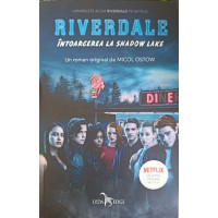 RIVERDALE. INTOARCEREA LA SHADOW LAKE RIVERDALE. INTOARCEREA LA SHADOW LAKE