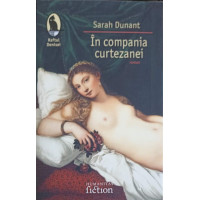 IN COMPANIA CURTEZANEI IN COMPANIA CURTEZANEI