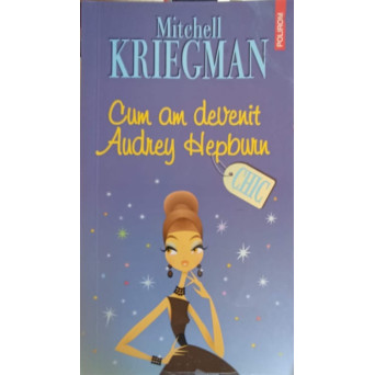 CUM AM DEVENIT AUDREY HEPBURN