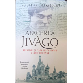 AFACEREA JIVAGO. KREMLINUL SI CIA IN LUPTA PENTRU O CARTE INTERZISA