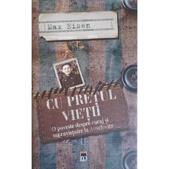CU PRETUL VIETII. O POVESTE DESPRE CURAJ SI SUPRAVIETUIRE LA AUSCHWITZ