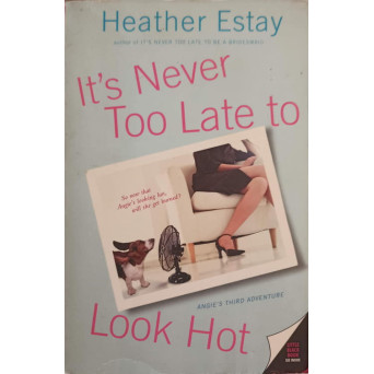IT'S NEVER TOO LATE TO LOOK HOT