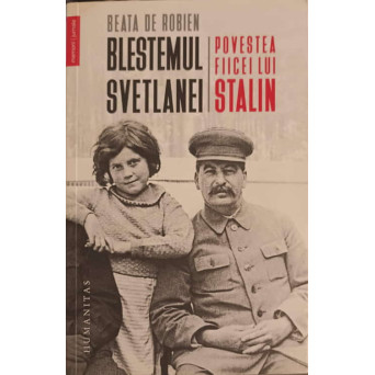 BLESTEMUL SVETLANEI. POVESTEA FIICEI LUI STALIN