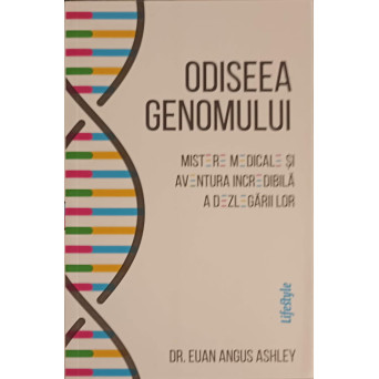 ODISEEA GENOMULUI. MISTERE MEDICALE SI AVENTURA INCREDIBILA A DEZLEGARILOR LOR