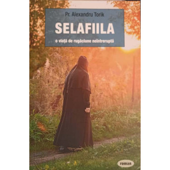 SELAFIILA, O VIATA DE RUGACIUNE NEINTRERUPTA