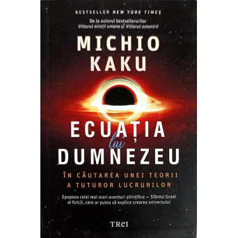 ECUATIA LUI DUMNEZEU. IN CAUTAREA UNEI TEORII A TUTUROR LUCRURILOR