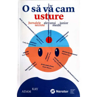 O SA VA CAM USTURE. JURNALELE SECRETE ALE UNUI MEDIC JUNIOR O SA VA CAM USTURE. JURNALELE SECRETE ALE UNUI MEDIC JUNIOR