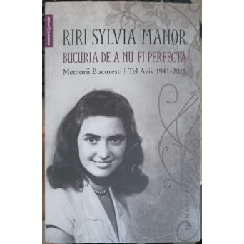 BUCURIA DE A NU FI PERFECTA. MEMORII BUCURESTI