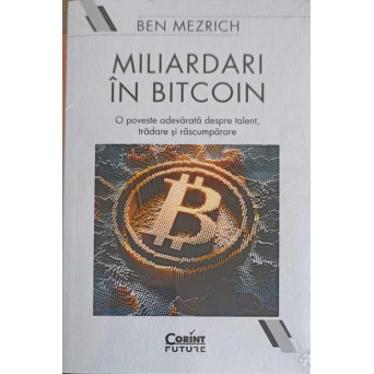 MILIARDARI IN BITCOIN. O POVESTE ADEVARATA DESPRE TALENT, TRADARE SI RASCUMPARARE