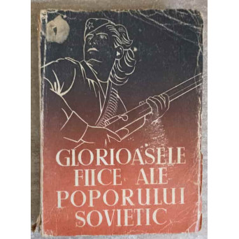 GLORIOASELE FIICE ALE POPORULUI SOVIETIC