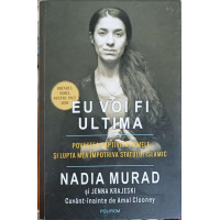 EU VOI FI ULTIMA. POVESTEA CAPTIVITATII MELE SI LUPTA MEA IMPOTRIVA STATULUI ISLAMIC EU VOI FI ULTIMA. POVESTEA CAPTIVITATII MELE SI LUPTA MEA IMPOTRIVA STATULUI ISLAMIC