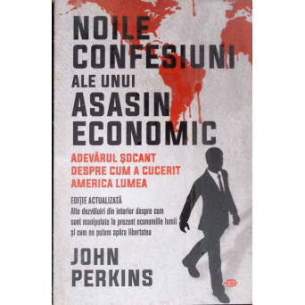 NOILE CONFESIUNI ALE UNUI ASASIN ECONOMIC. ADEVARUL SOCANT DESPRE CUM A CUCERIT AMERICA LUMEA