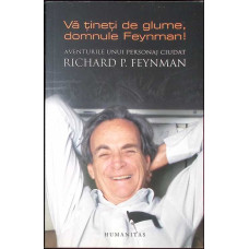VA TINETI DE GLUME, DOMNULE FEYNMAN