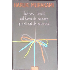 TSUKURU TAZAKI CEL FARA DE CULOARE SI ANII SAI DE PELERINAJ