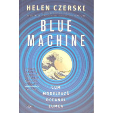 BLUE MACHINE: CUM MODELEAZA OCEANUL LUMEA
