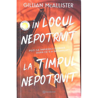 IN LOCUL NEPOTRIVIT LA TIMPUL NEPOTRIVIT