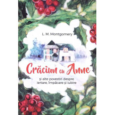 CRACIUN CU ANNE SI ALTE POVESTIRI DESPRE IERTARE, IMPACARE SI IUBIRE