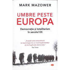UMBRE PESTE EUROPA. DEMOCRATIE SI TOTALITARISM IN SECOLUL XX