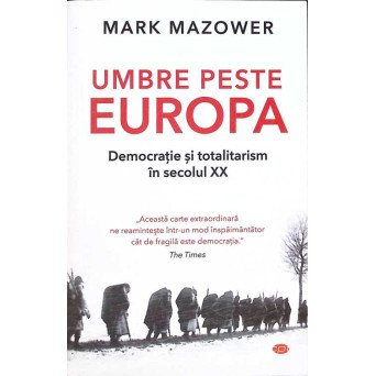 UMBRE PESTE EUROPA. DEMOCRATIE SI TOTALITARISM IN SECOLUL XX