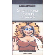 SUNTEM MEREU PREA BUNI CU FEMEILE