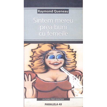 SUNTEM MEREU PREA BUNI CU FEMEILE