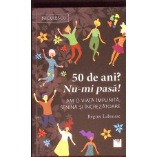 50 DE ANI? NU-MI PASA!