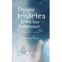 DESPRE TRISTETEA FEMEILOR FRUMOASE