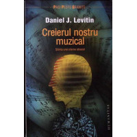 CREIERUL NOSTRU MUZICAL. STIINTA UNEI ETERNE OBSESII CREIERUL NOSTRU MUZICAL. STIINTA UNEI ETERNE OBSESII