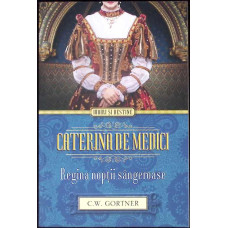 CATERINA DE MEDICI. REGINA NOPTII SANGEROASE