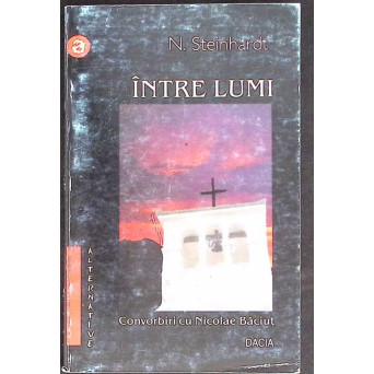 INTRE LUMI. CONVORBIRI CU NICOLAE BACIUT