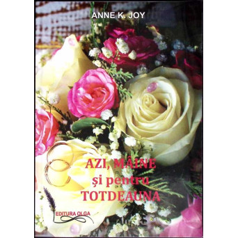 AZI, MAINE SI PENTRU TOTDEAUNA