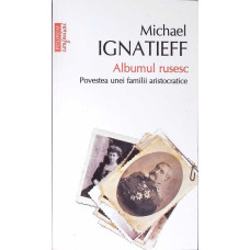 ALBUMUL RUSESC. POVESTEA UNEI FAMILII ARISTOCRATICE ALBUMUL RUSESC. POVESTEA UNEI FAMILII ARISTOCRATICE