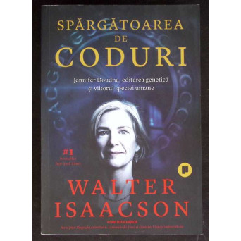 SPARGATOAREA DE CODURI. JENNIFER DOUDNA, EDITAREA GENETICA SI VIITORUL SPECIEI UMANE