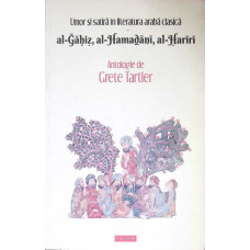 UMOR SI SATIRA IN LITERATURA ARABA CLASICA: AL-GAHIZ, AL-HAMADANI, AL-HARIRI