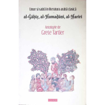 UMOR SI SATIRA IN LITERATURA ARABA CLASICA: AL-GAHIZ, AL-HAMADANI, AL-HARIRI