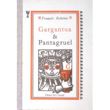 GARGANTUA SI PANTAGRUEL GARGANTUA SI PANTAGRUEL