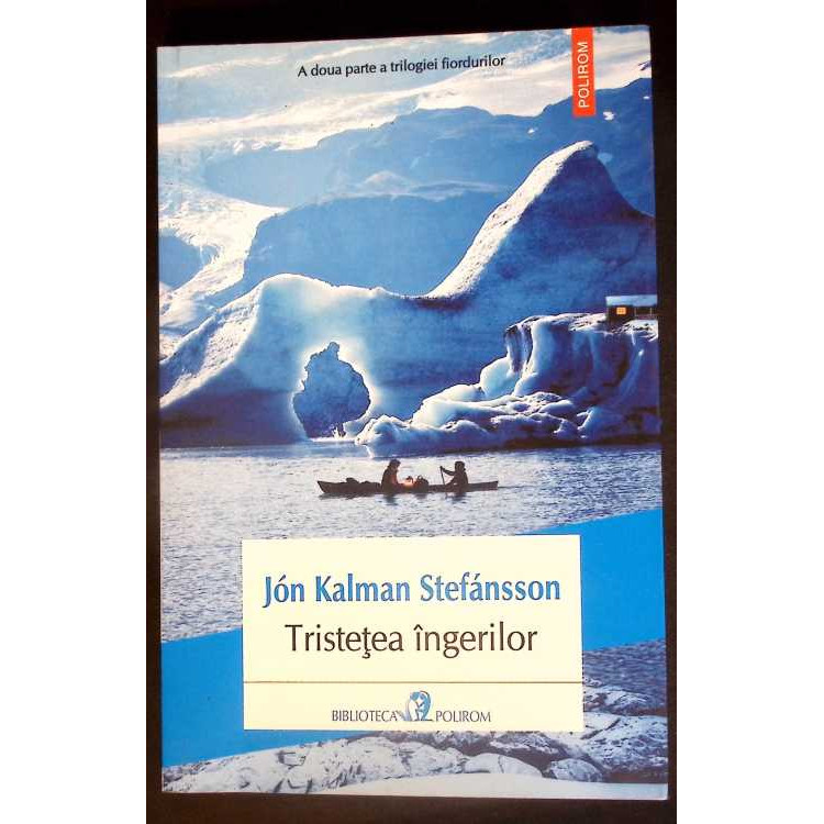 TRISTETEA INGERILOR - JON KALMAN STEFANSSON, POLIROM 2016 TRISTETEA INGERILOR - JON KALMAN STEFANSSON, POLIROM 2016