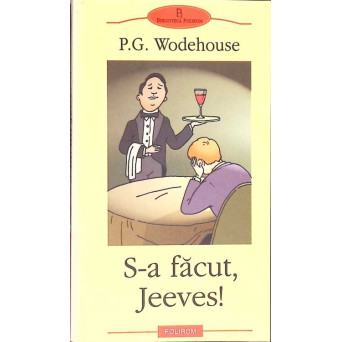 S-A FACUT, JEEVES!