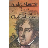 RENE SAU VIATA LUI CHATEAUBRIAND RENE SAU VIATA LUI CHATEAUBRIAND