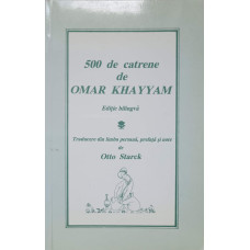 500 DE CATRENE DE OMAR KHAYYAM. EDITIE BILINGVA
