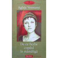 DE CE FIERBE COPILUL IN MAMALIGA DE CE FIERBE COPILUL IN MAMALIGA