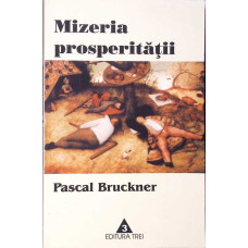 MIZERIA PROSPERITATII. RELIGIA ECONOMISMULUI SI DUSMANII SAI