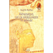 AKHENATON, CEL CE SALASLUIESTE IN ADEVAR