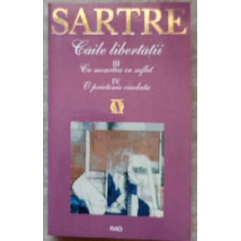 CAILE LIBERTATII. III CU MOARTEA IN SUFLET; IV O PRIETENIE CIUDATA