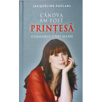 CANDVA AM FOST PRINTESA. COSMARUL UNEI MAME
