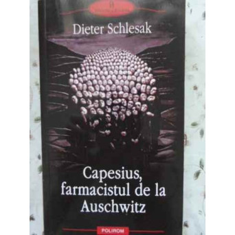 CAPESIUS, FARMACISTUL DE LA AUSCHWITZ