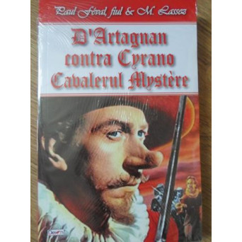 D'ARTAGNAN CONTRA CYRANO. CAVALERUL MYSTERE
