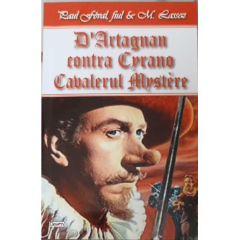 D'ARTAGNAN CONTRA CYRANO - CAVALERUL MYSTERE