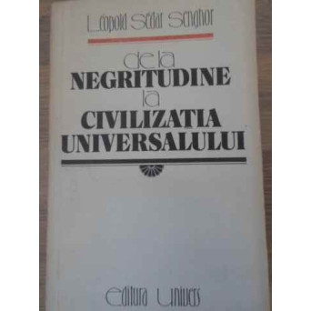 DE LA NEGRITUDINE LA CIVILIZATIA UNIVERSALULUI